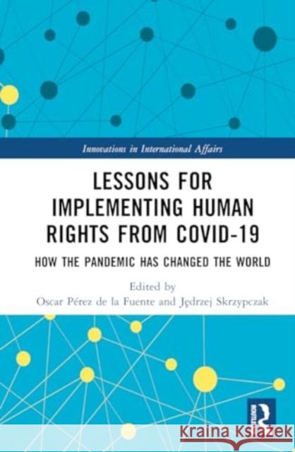 Lessons for Implementing Human Rights from COVID-19: How the Pandemic Has Changed the World  9781032765600 Routledge