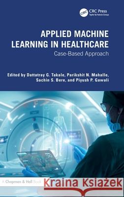 Applied Machine Learning in Healthcare: Case-Based Approach  9781032765945 CRC Press