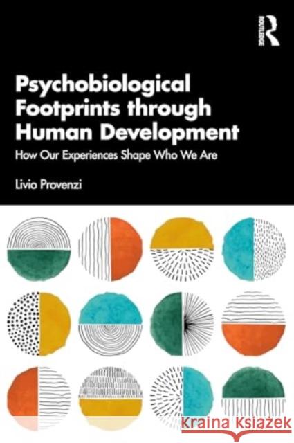 Psychobiological Footprints Through Human Development: How Our Experiences Shape Who We Are Livio Provenzi 9781032766157 Routledge