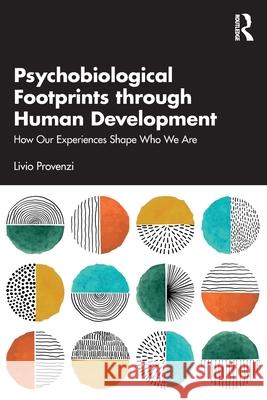 Psychobiological Footprints Through Human Development: How Our Experiences Shape Who We Are Livio Provenzi 9781032766157 Routledge