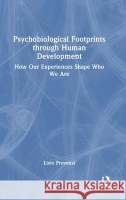 Psychobiological Footprints Through Human Development: How Our Experiences Shape Who We Are Livio Provenzi 9781032766188 Routledge