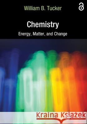 Chemistry: Energy, Matter, and Change William B. Tucker 9781032766287