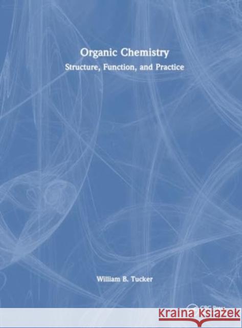 Organic Chemistry: Structure, Function, and Practice William B. Tucker 9781032766362