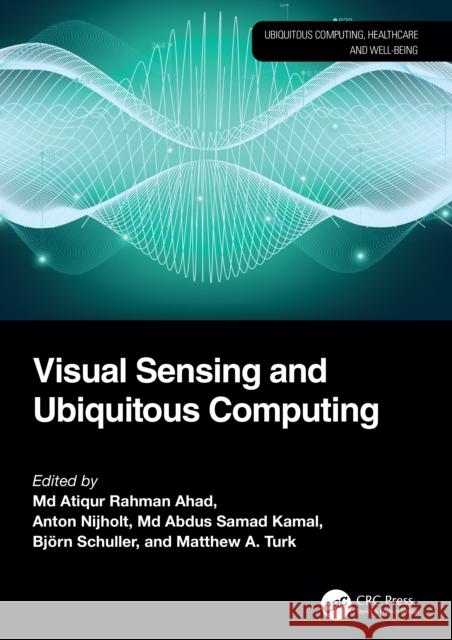 Visual Sensing and Ubiquitous Computing MD Atiqur Rahman Ahad Anton Nijholt MD Abdus Samad Kamal 9781032766508