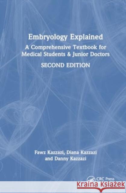 Embryology Explained: A Comprehensive Textbook for Medical Students & Junior Doctors Fawz Kazzazi Diana Kazzazi Danny Kazzazi 9781032766645 Taylor & Francis Ltd