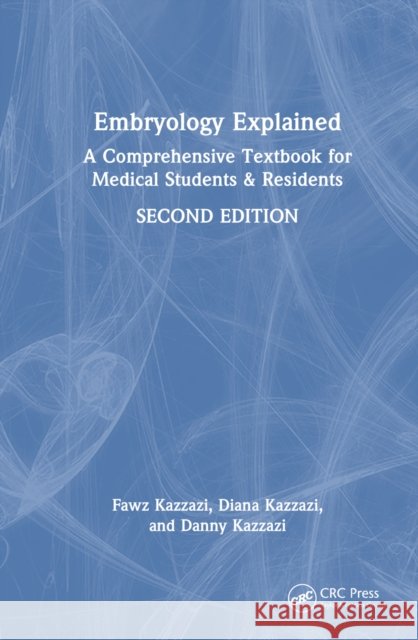 Embryology Explained: A Comprehensive Textbook for Medical Students & Junior Doctors Fawz Kazzazi Diana Kazzazi Danny Kazzazi 9781032766645 Taylor & Francis Ltd