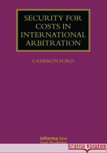 Security for Costs in International Arbitration Cameron Ford 9781032766805 Taylor & Francis Ltd