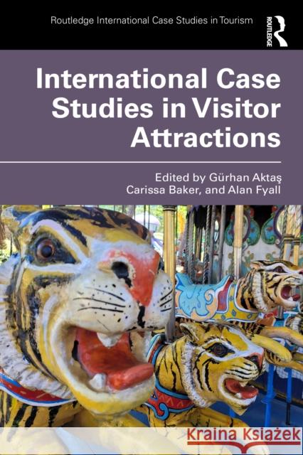 International Case Studies in Visitor Attractions Alan Fyall G?rhan Aktaş Carissa Baker 9781032767390