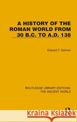 A History of the Roman World from 30 B.C. to A.D. 138 Edward T. Salmon 9781032767772 Routledge