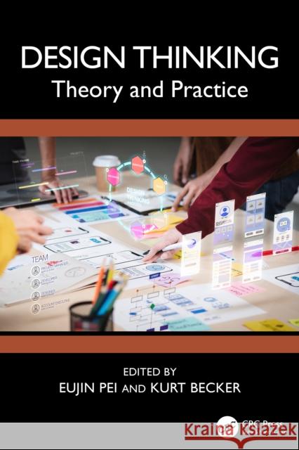 Design Thinking: Theory and Practice Eujin Pei Kurt Becker 9781032767802