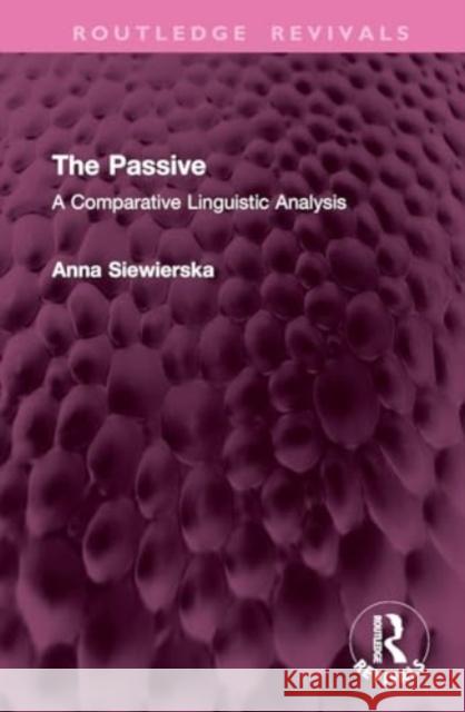 The Passive: A Comparative Linguistic Analysis Anna Siewierska 9781032767864 Routledge