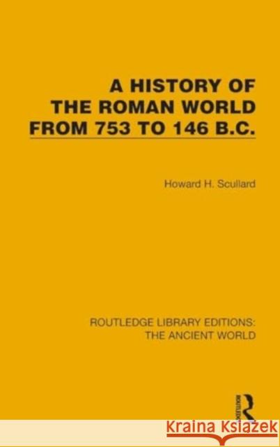 A History of the Roman World from 753 to 146 B.C. Howard H. Scullard 9781032767871