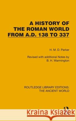 A History of the Roman World from A.D. 138 to 337 H. M. D. Parker 9781032767956 Routledge
