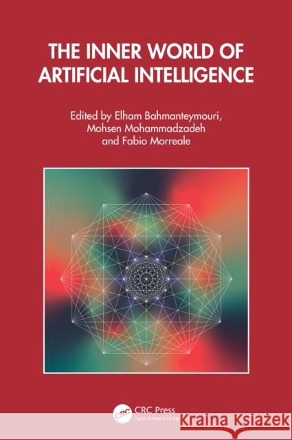 The Inner World of Artificial Intelligence Elham Bahmanteymouri Mohsen Mohammadzadeh Fabio Morreale 9781032768083 CRC Press