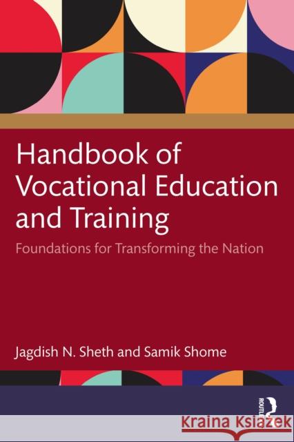 Handbook of Vocational Education and Training: Foundations for Transforming the Nation Jagdish N. Sheth Samik Shome 9781032768465