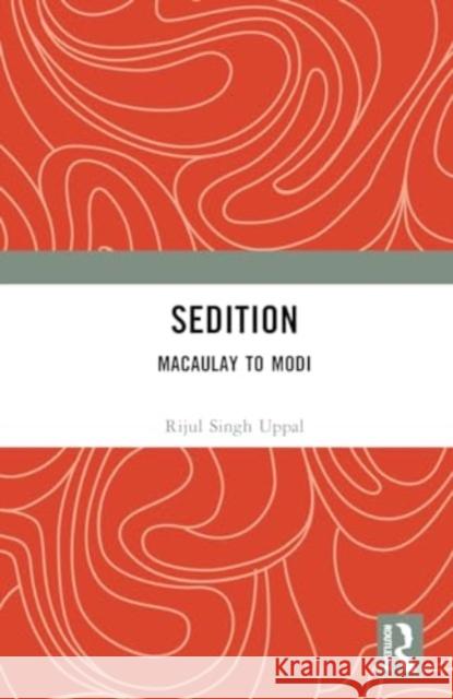 Sedition: Macaulay to Modi Rijul Singh Uppal 9781032768946 Routledge