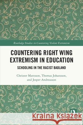 Countering Right Wing Extremism in Education: Schooling in the Racist Badland Jesper (Linnaeus University, Sweden) Andreasson 9781032769103 Routledge