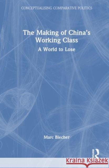 The Making of China’s Working Class Marc Blecher 9781032769110