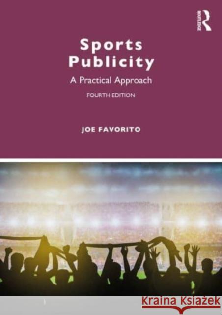 Sports Publicity: A Practical Approach Joe Favorito 9781032769264 Taylor & Francis Ltd