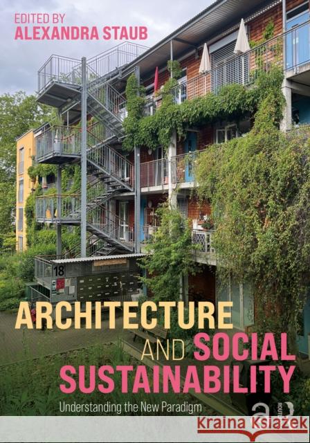 Architecture and Social Sustainability: Understanding the New Paradigm Alexandra (Penn State University, University Park, PA) Staub 9781032769288 Routledge
