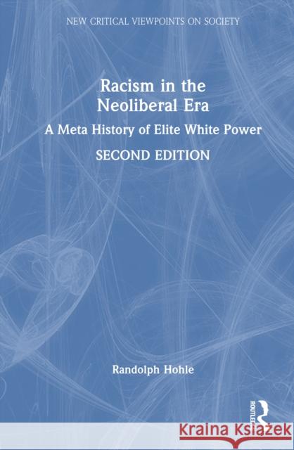 Racism in the Neoliberal Era: A Meta History of Elite White Power Randolph (SUNY Fredonia, USA) Hohle 9781032769356