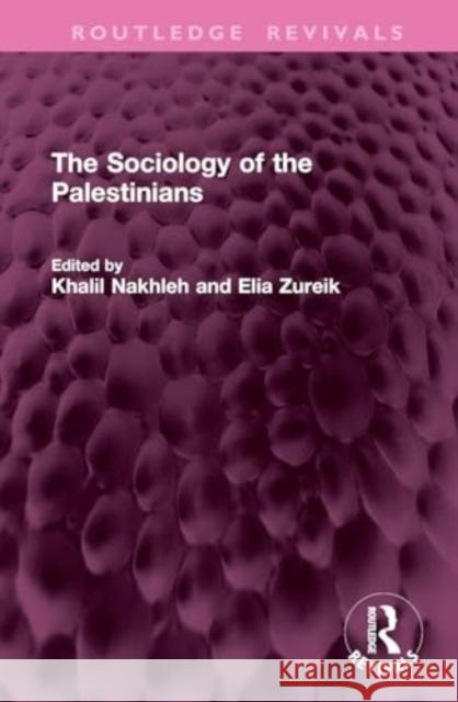 The Sociology of the Palestinians Khalil Nakhleh Elia Zureik 9781032769455 Routledge