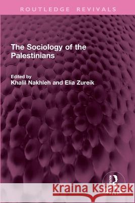 The Sociology of the Palestinians Khalil Nakhleh Elia Zureik 9781032769462