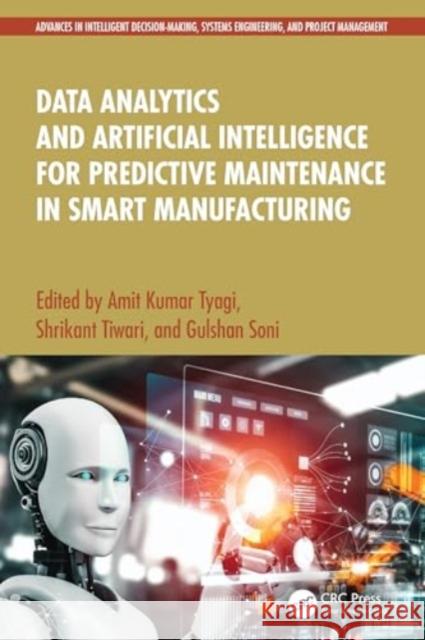 Data Analytics and Artificial Intelligence for Predictive Maintenance in Smart Manufacturing Amit Kuma Shrikant Tiwari Gulshan Soni 9781032769523 CRC Press