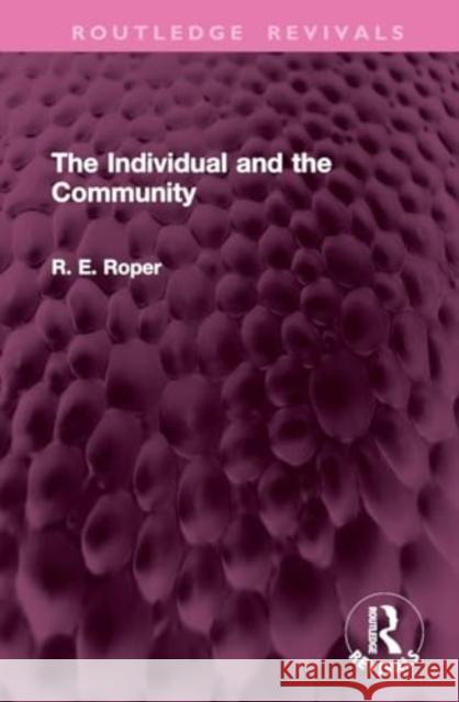 The Individual and the Community Reginald E. Roper 9781032769554 Routledge