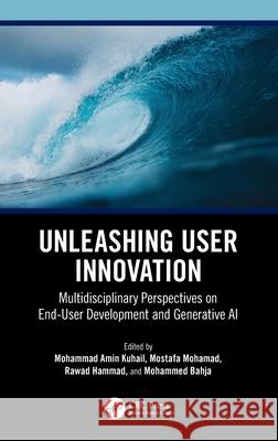 Unleashing User Innovation: Multidisciplinary Perspectives on End-User Development and Generative AI Mohammad Amin Kuhail Mostafa Mohamad Rawad Hammad 9781032769561
