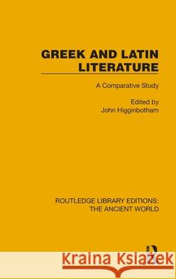 Greek and Latin Literature: A Comparative Study John Higginbotham 9781032769776 Routledge
