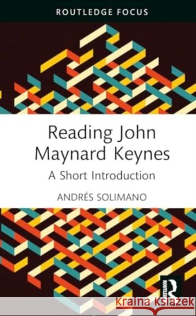 Reading John Maynard Keynes: A Short Introduction Andr?s Solimano 9781032769998 Routledge