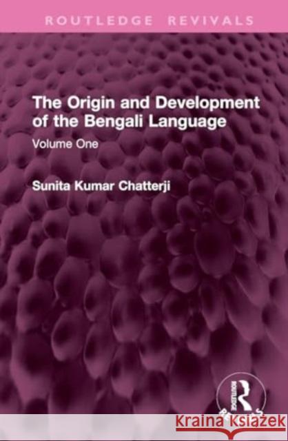 The Origin and Development of the Bengali Language: Volume One Sunita Kumar Chatterji 9781032770260 Routledge