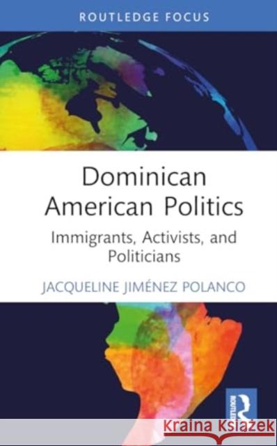 Dominican American Politics: Immigrants, Activists, and Politicians Jacqueline Jim?ne 9781032770307 Routledge