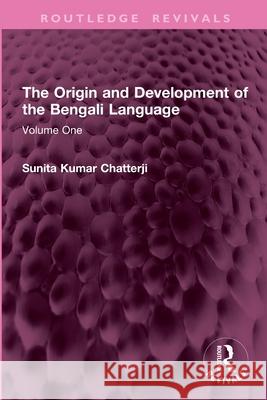 The Origin and Development of the Bengali Language: Volume One Sunita Kumar Chatterji 9781032770345 Routledge