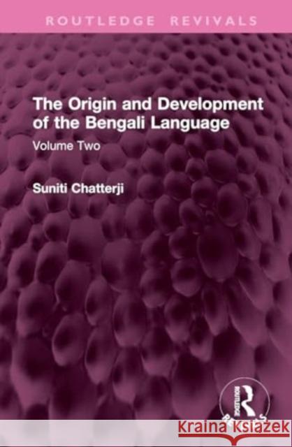 The Origin and Development of the Bengali Language: Volume Two Suniti Chatterji 9781032770420