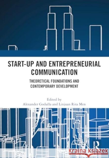 Start-Up and Entrepreneurial Communication: Theoretical Foundations and Contemporary Development Alexander Godulla Linjuan Rita Men 9781032770734