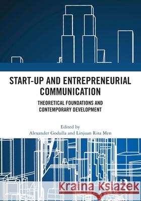Start-up and Entrepreneurial Communication: Theoretical Foundations and Contemporary Development Alexander Godulla Linjuan Rita Men 9781032770864