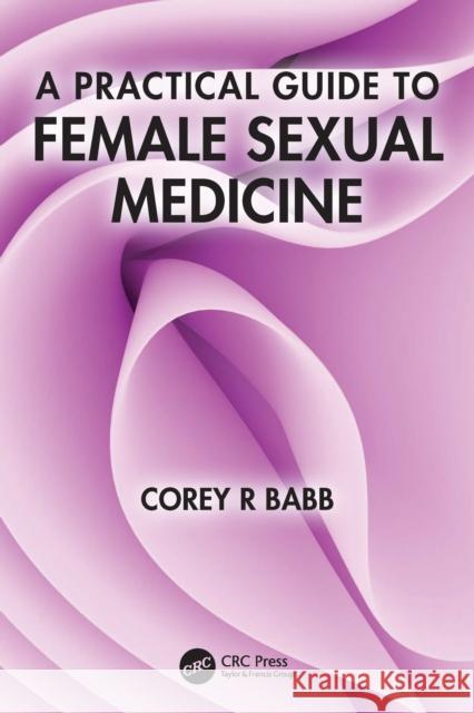A Practical Guide to Female Sexual Medicine Corey R. Babb 9781032771212 CRC Press