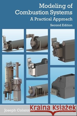 Modeling of Combustion Systems: A Practical Approach Joseph (John Zink Company LLC, Tulsa, Oklahoma, USA) Colannino 9781032771243 Taylor & Francis Ltd