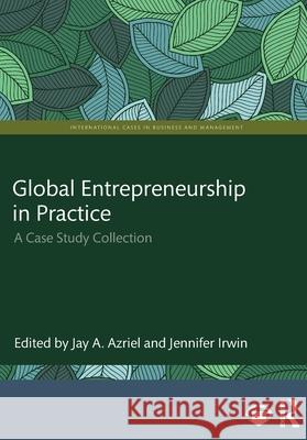Global Entrepreneurship in Practice: A Case Study Collection Jay A. Azriel Jennifer Irwin 9781032771342 Routledge