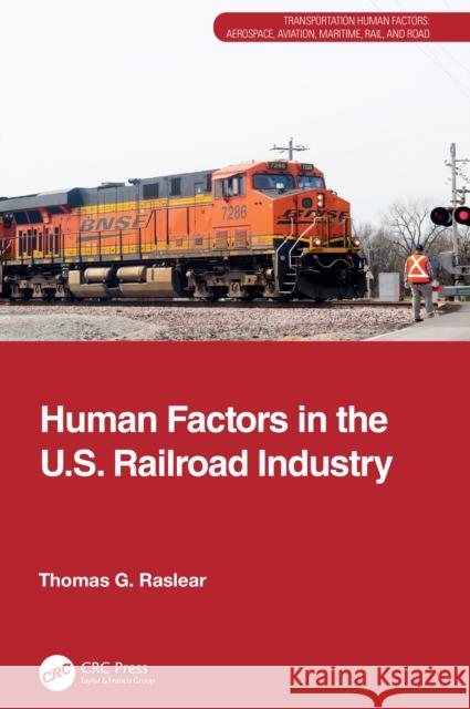 Human Factors in the U.S. Railroad Industry Thomas G. Raslear 9781032771403 Taylor & Francis Ltd