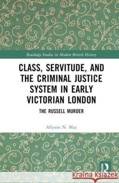 Class, Servitude, and the Criminal Justice System in Early Victorian London Allyson N. (University of Western Ontario, Canada) May 9781032771700 Taylor & Francis Ltd