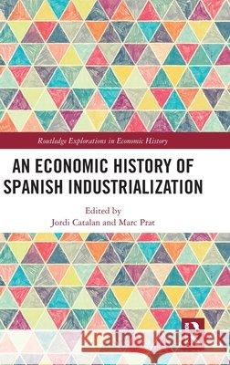 An Economic History of Spanish Industrialization Jordi Catalan Marc Prat 9781032772165 Routledge
