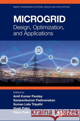 Microgrid: Design, Optimization, and Applications Amit Kumar Pandey Sanjeevikumar Padmanaban Suman Lata Tripathi 9781032772189