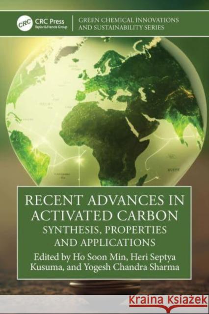 Recent Advances in Activated Carbon: Synthesis, Properties and Applications Ho Soon Min Heri Septy Yogesh Chandr 9781032772202 Taylor & Francis Ltd