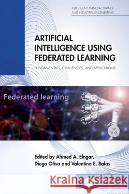 Artificial Intelligence Using Federated Learning: Fundamentals, Challenges, and Applications  9781032772462 Taylor & Francis Ltd