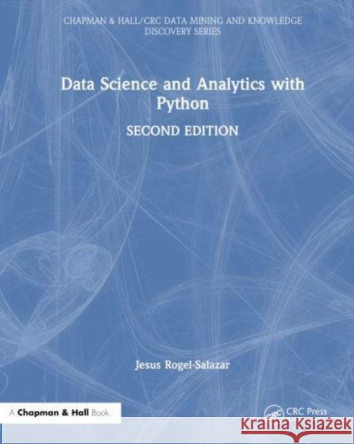 Data Science and Analytics with Python Jesus (Imperial College London, UK) Rogel-Salazar 9781032772493 Taylor & Francis Ltd