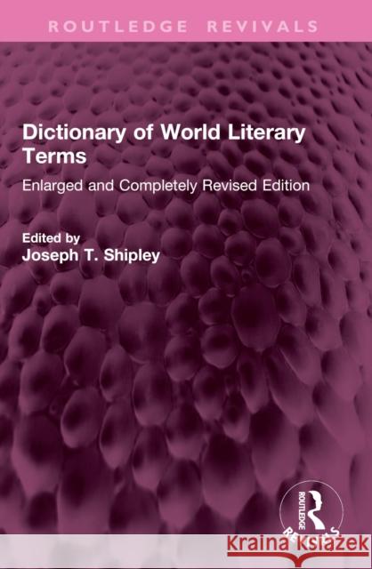 Dictionary of World Literary Terms: Enlarged and Completely Revised Edition Joseph T. Shipley 9781032772806 Routledge