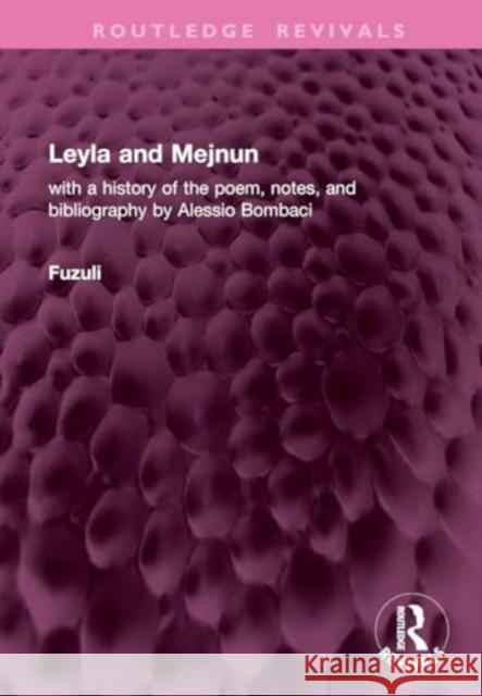 Leyla and Mejnun: With a History of the Poem, Notes, and Bibliography by Alessio Bombaci Fuzuli                                   Sofi Huri 9781032772844 Routledge